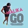 Malika - Go (Now It’s Over Boy)