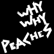 Why Why Peaches